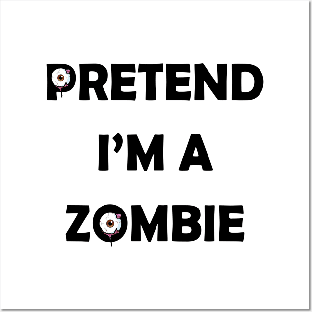 Pretend i'm a Zombie halloween funny design Wall Art by DRUEBLUE